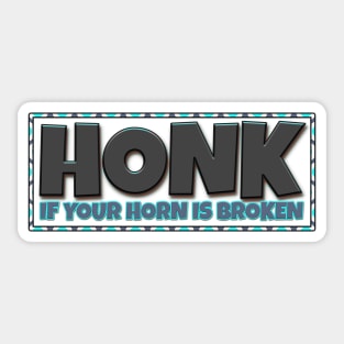 HONK! If your horn is broken Sticker